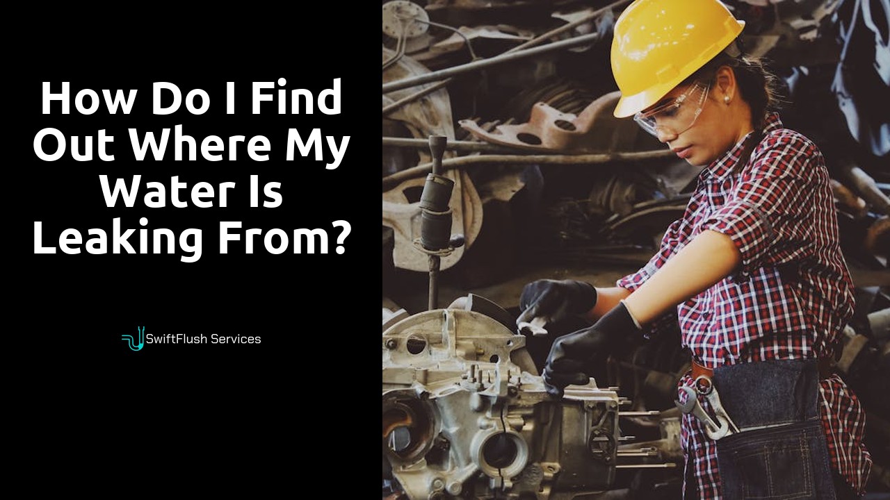 How do I find out where my water is leaking from?